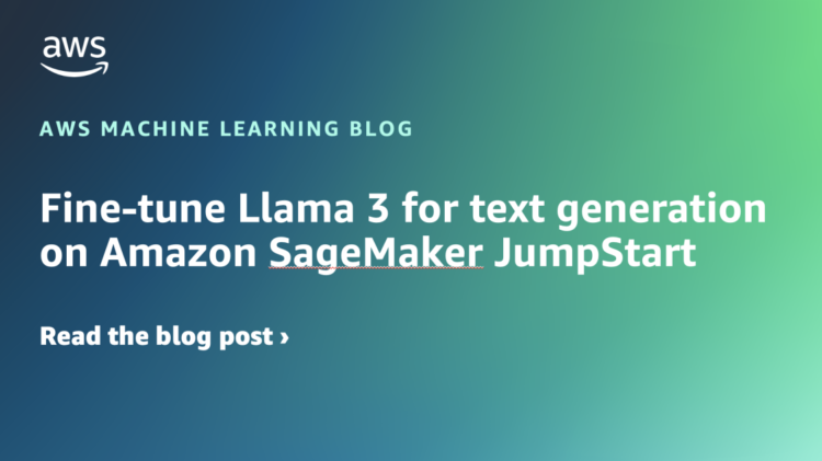 Wonderful-tune Llama 3 for textual content technology on Amazon SageMaker JumpStart